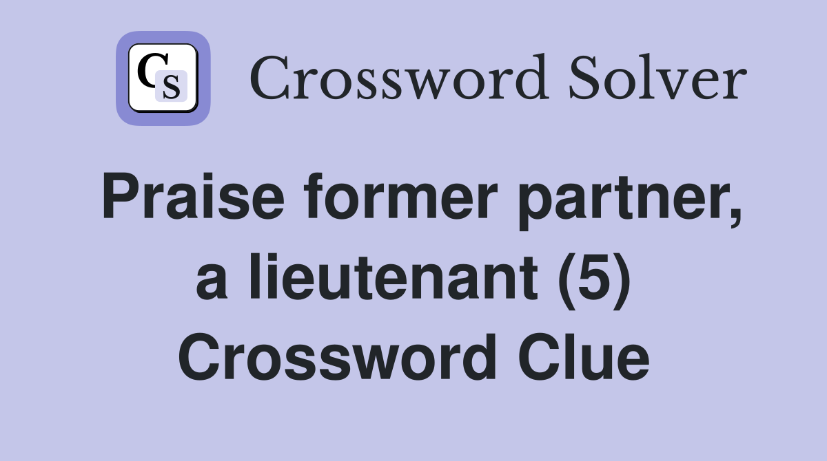 Praise former partner, a lieutenant (5) Crossword Clue