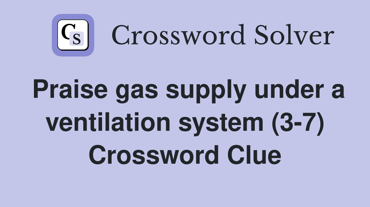 Praise gas supply under a ventilation system (3-7) Crossword Clue