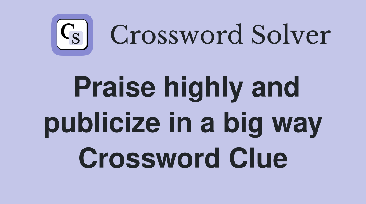 Praise highly and publicize in a big way Crossword Clue