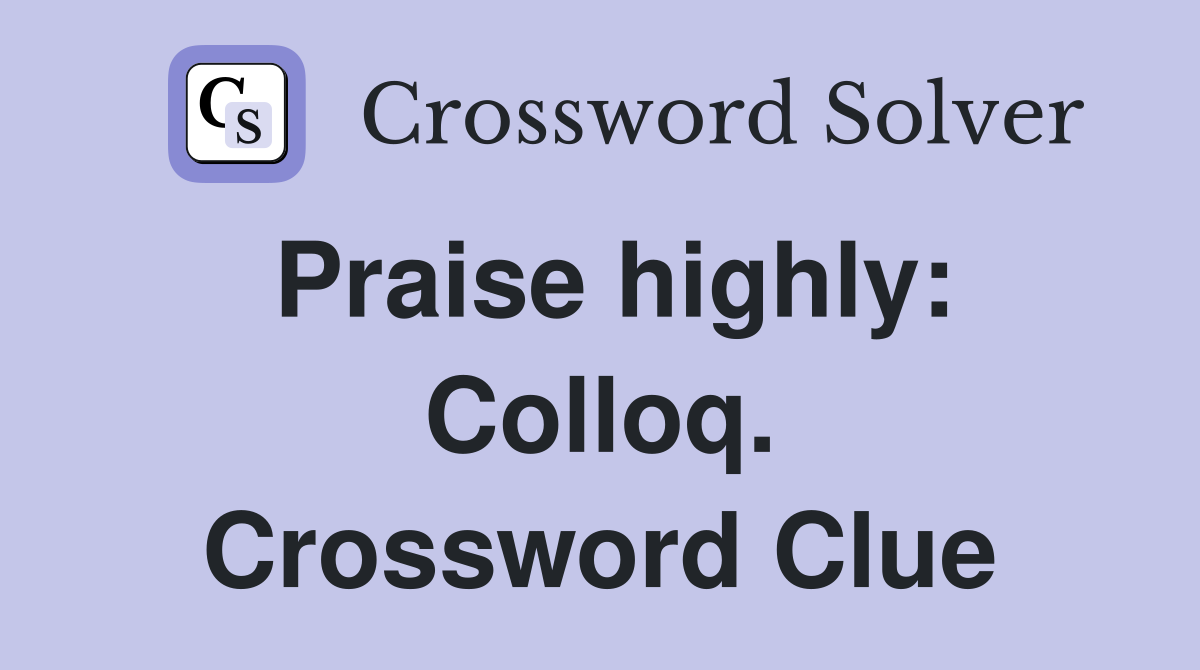 Praise highly: Colloq. Crossword Clue