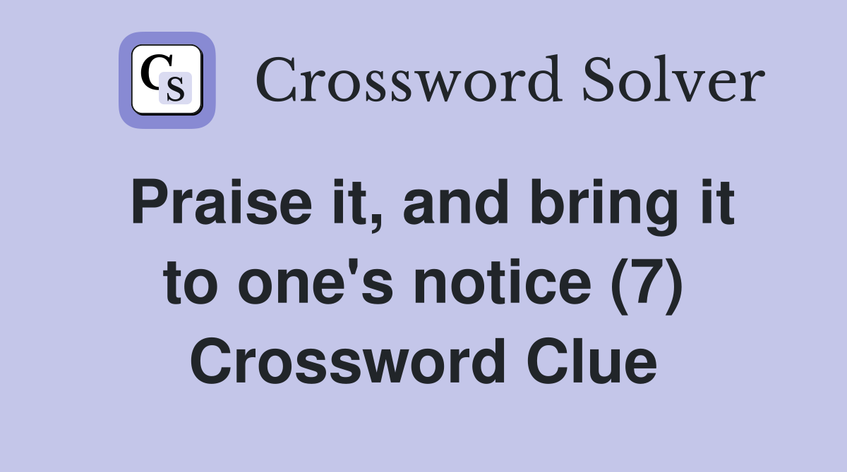 Praise it, and bring it to one's notice (7) Crossword Clue