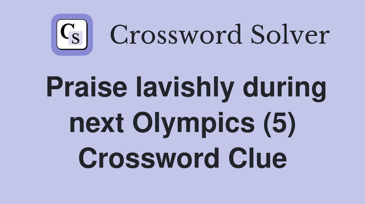 Praise lavishly during next Olympics (5) Crossword Clue