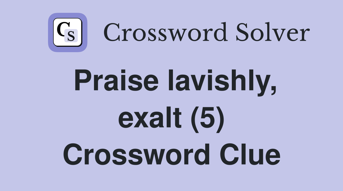 Praise lavishly, exalt (5) Crossword Clue