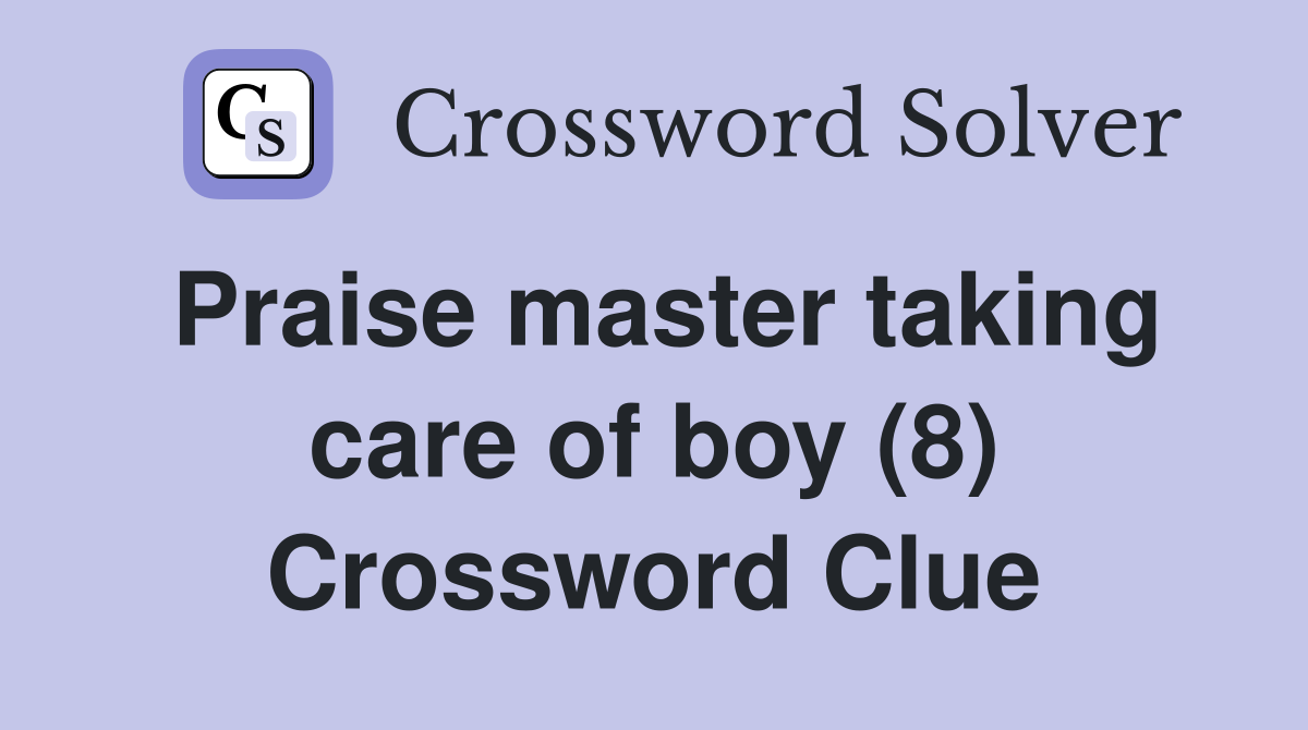 Praise master taking care of boy (8) Crossword Clue