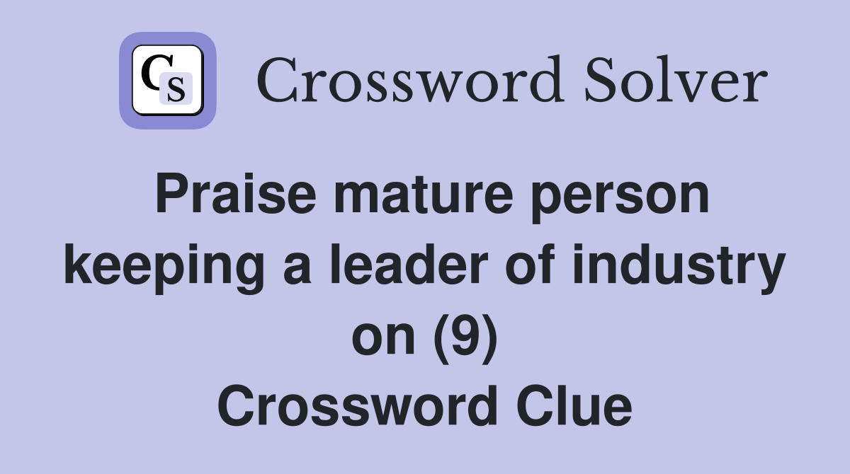 Praise mature person keeping a leader of industry on (9) Crossword Clue