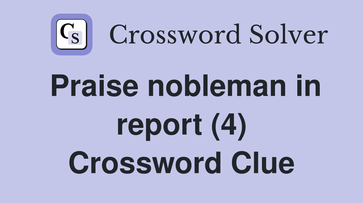 Praise nobleman in report (4) Crossword Clue