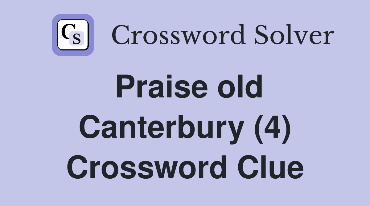 Praise old Canterbury (4) Crossword Clue