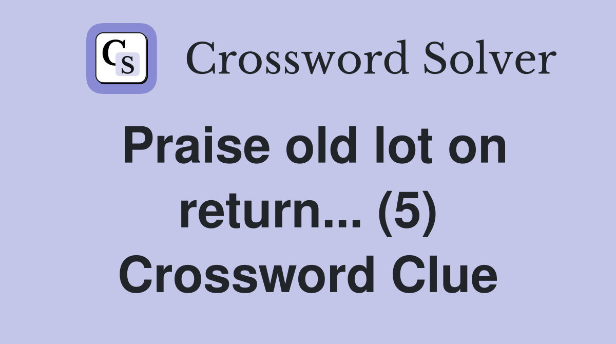 Praise old lot on return... (5) Crossword Clue