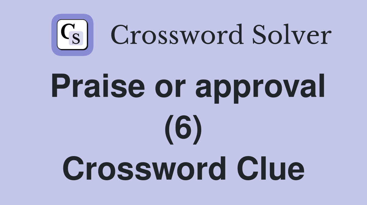 Praise or approval (6) Crossword Clue