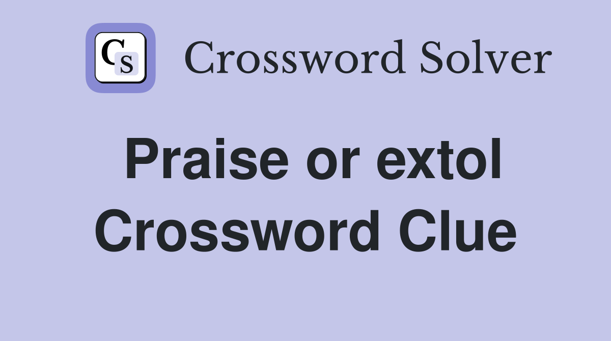 Praise or extol Crossword Clue