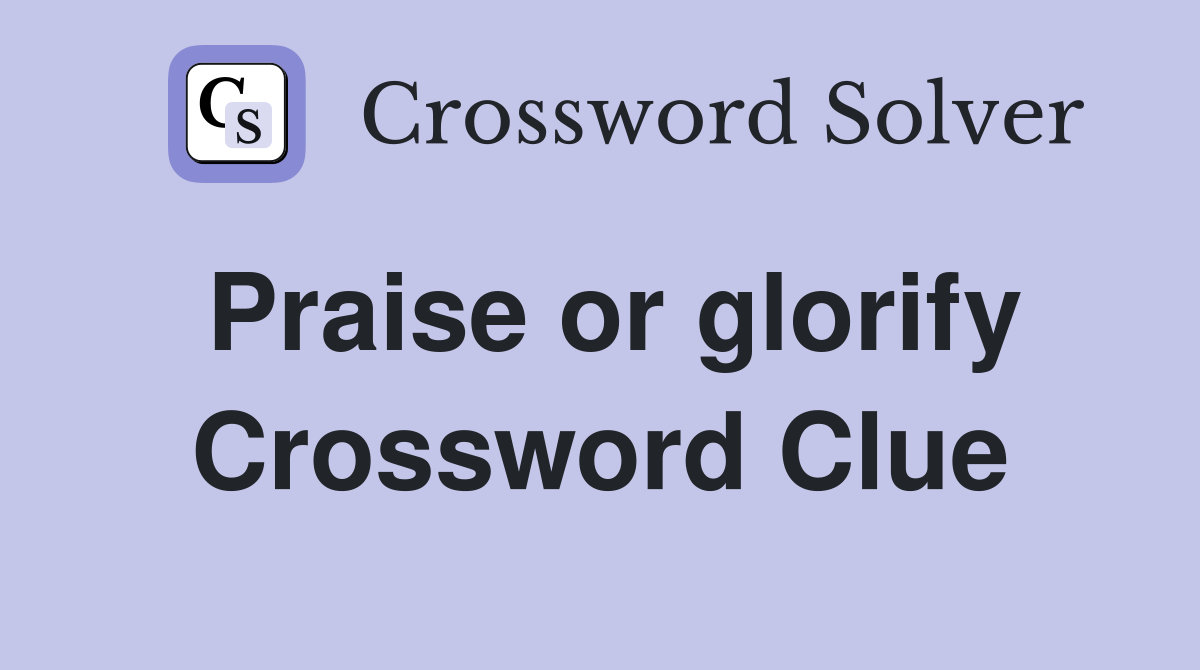 Praise or glorify Crossword Clue