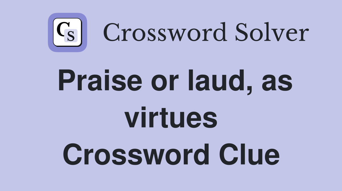 Praise or laud, as virtues Crossword Clue
