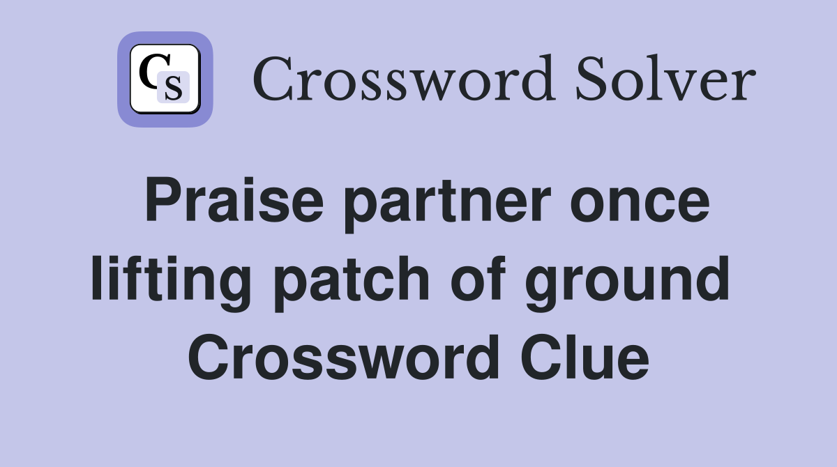 Praise partner once lifting patch of ground  Crossword Clue