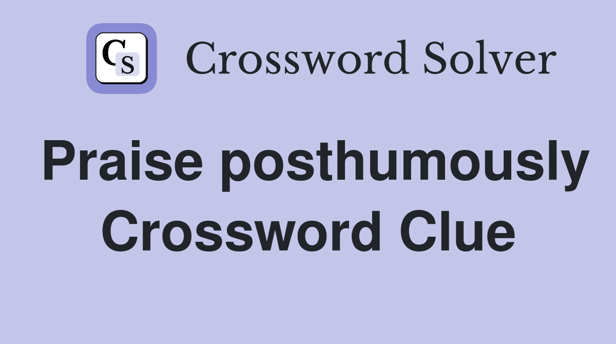 Praise posthumously Crossword Clue