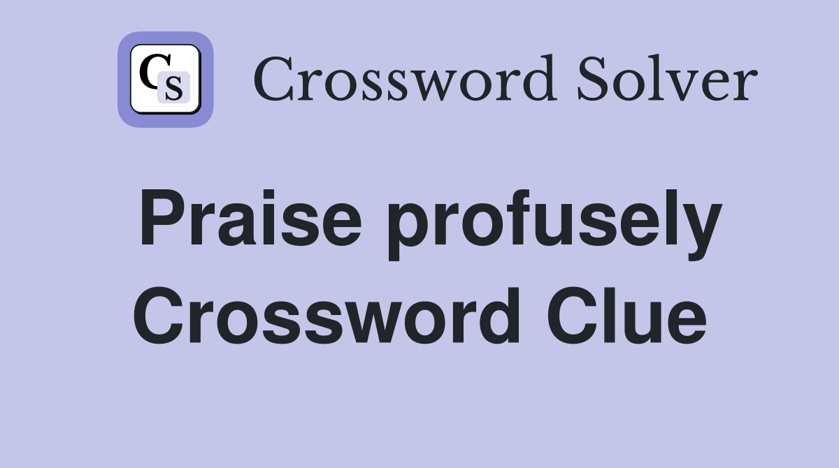 Praise profusely Crossword Clue