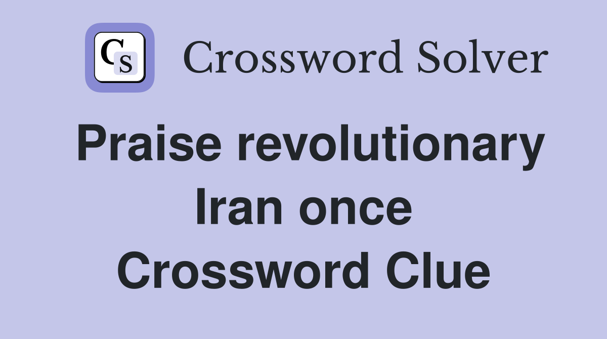 Praise revolutionary Iran once Crossword Clue