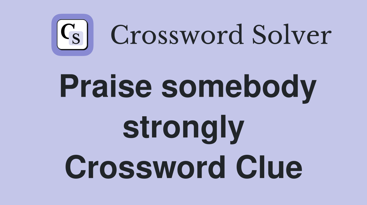 Praise somebody strongly Crossword Clue