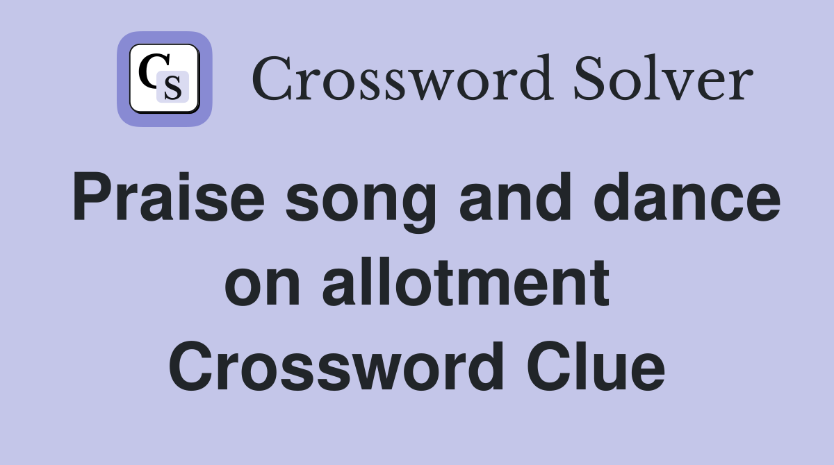 Praise song and dance on allotment Crossword Clue