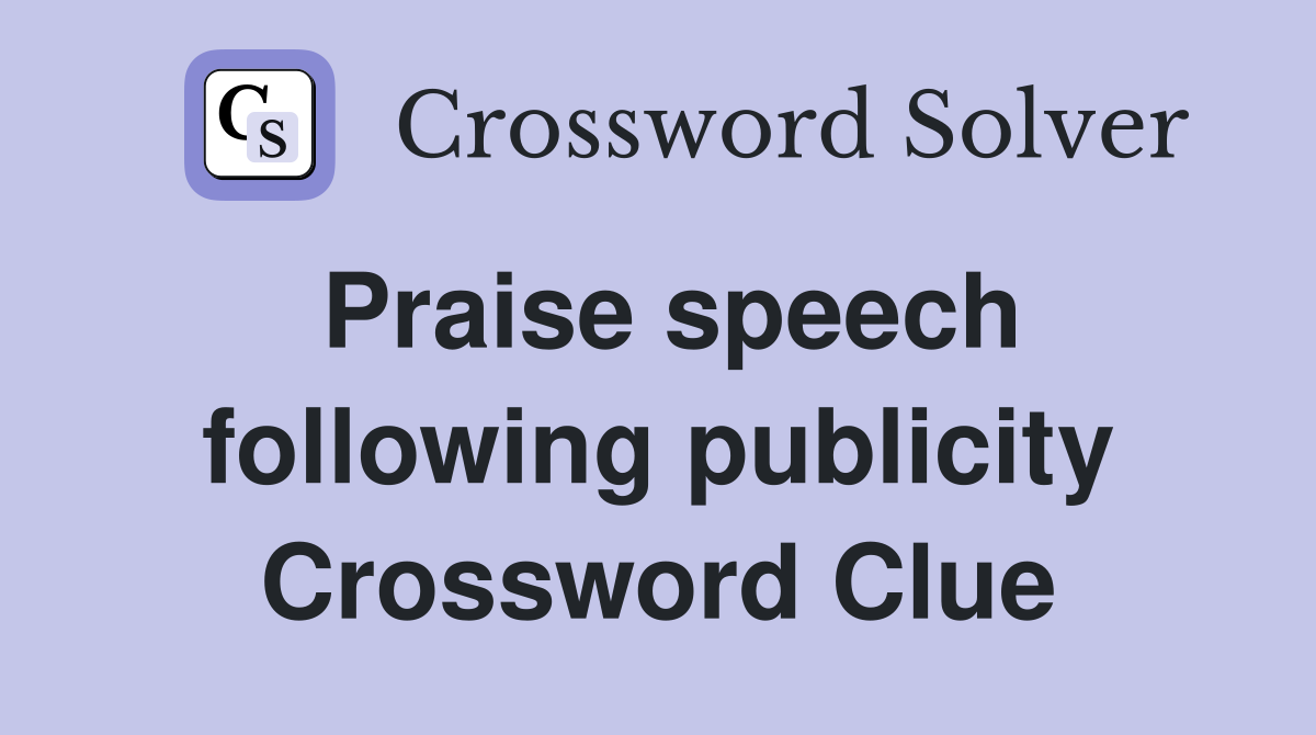 Praise speech following publicity Crossword Clue