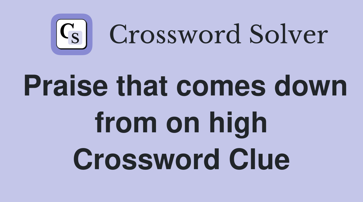 Praise that comes down from on high Crossword Clue