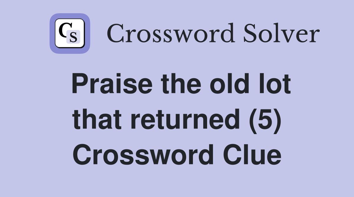 Praise the old lot that returned (5) Crossword Clue