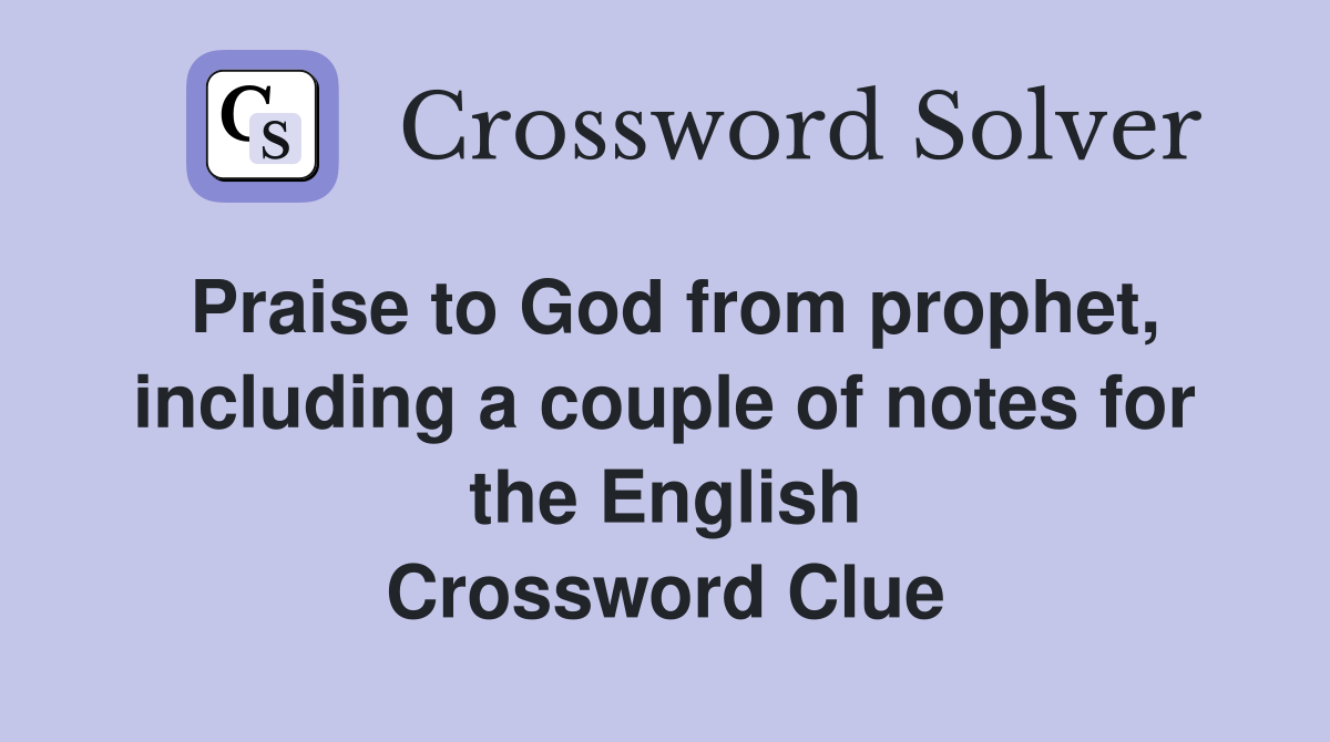Praise to God from prophet, including a couple of notes for the English Crossword Clue