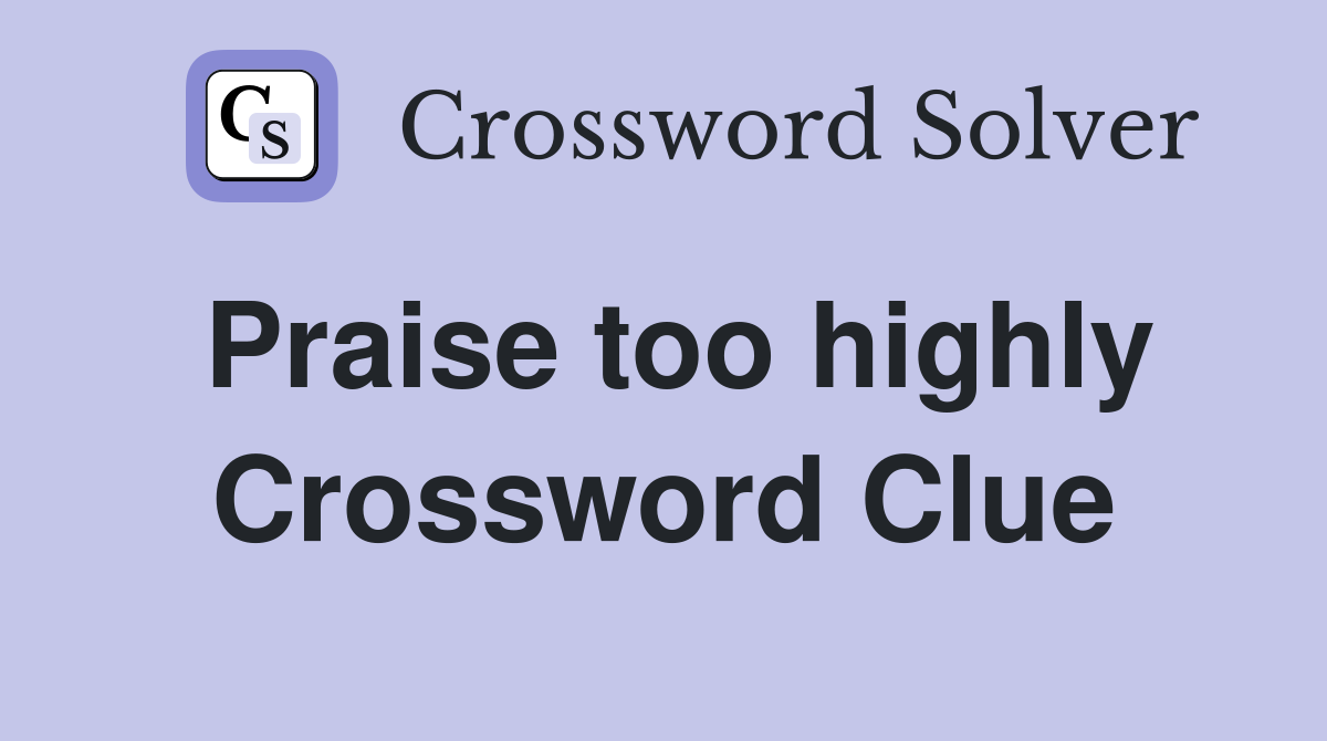 Praise too highly Crossword Clue