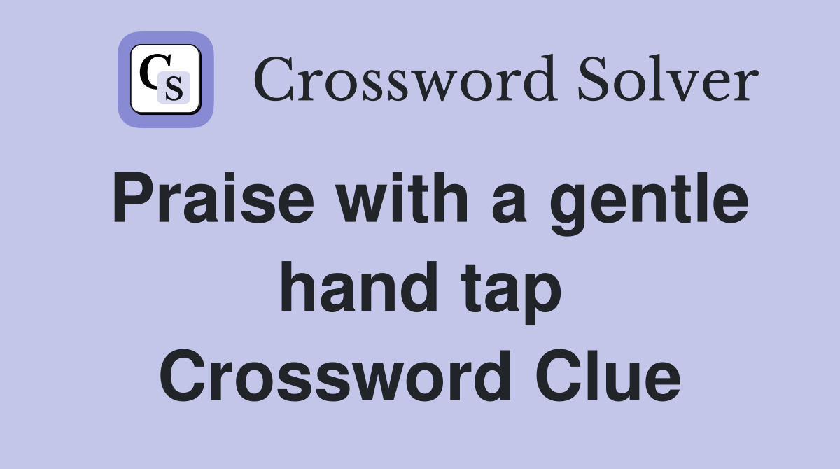 Praise with a gentle hand tap Crossword Clue