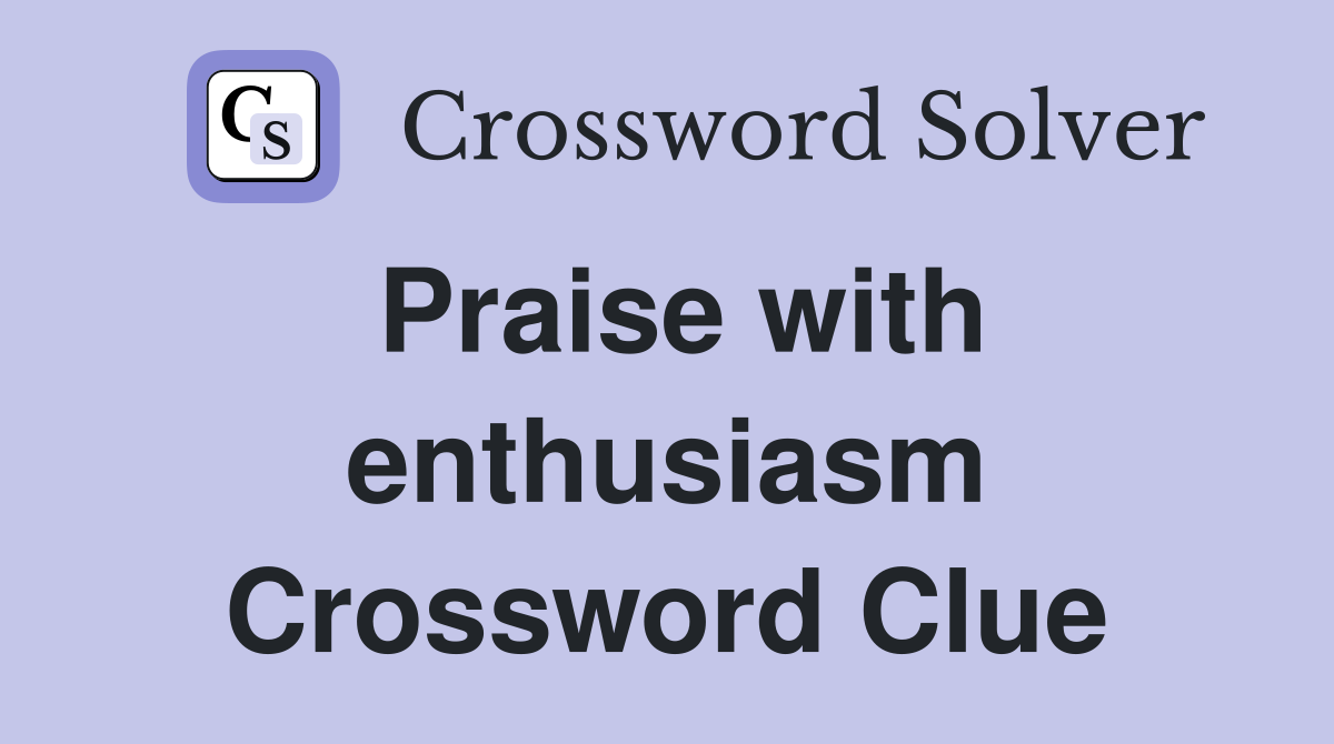 Praise with enthusiasm Crossword Clue