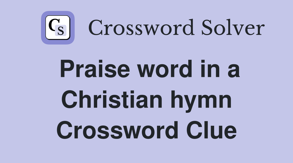 Praise word in a Christian hymn Crossword Clue