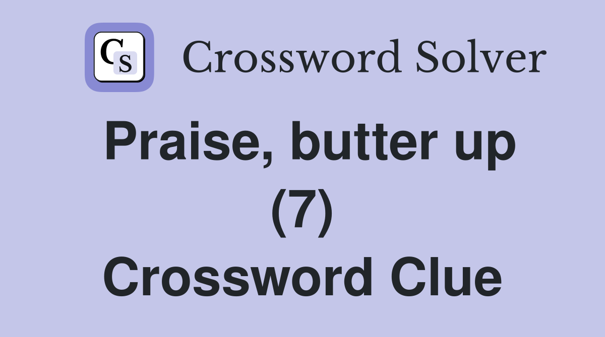 Praise, butter up (7) Crossword Clue