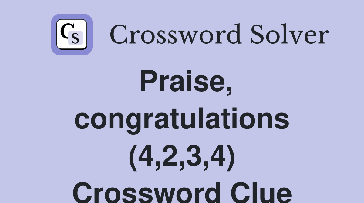 Praise, congratulations (4,2,3,4) Crossword Clue