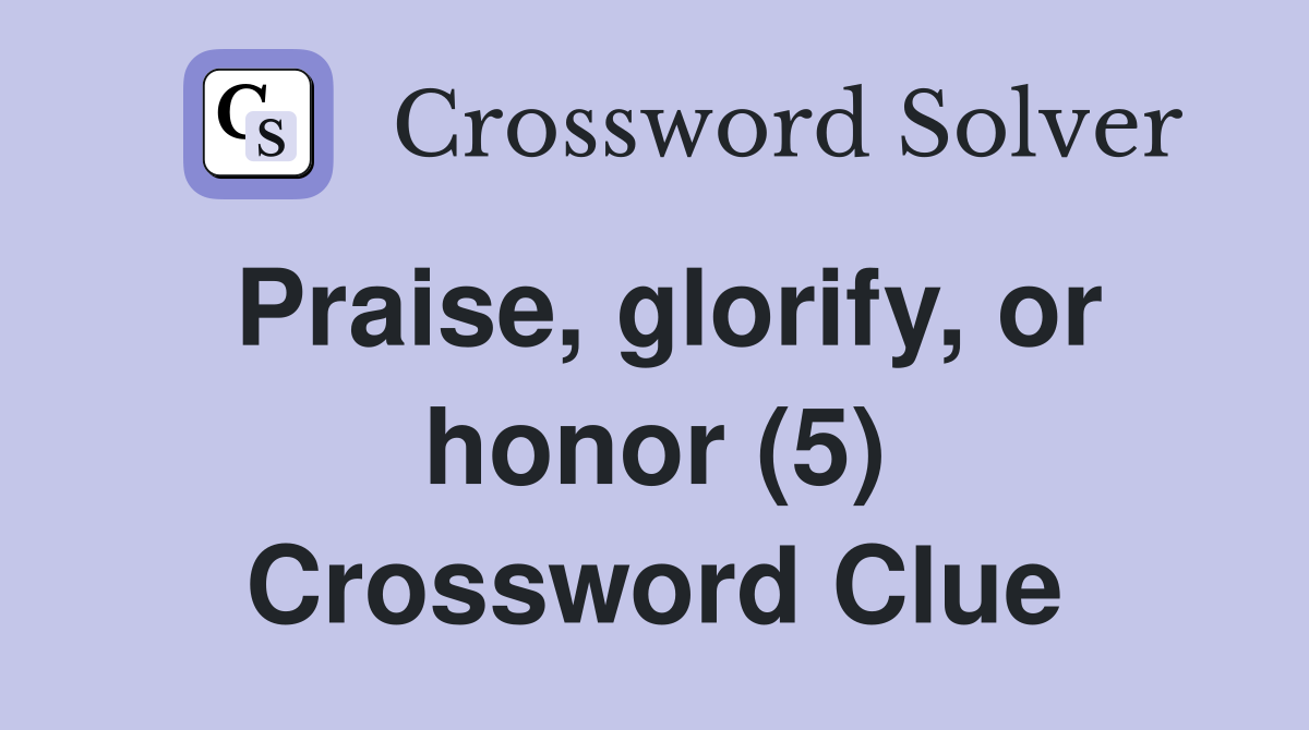 Praise, glorify, or honor (5) Crossword Clue