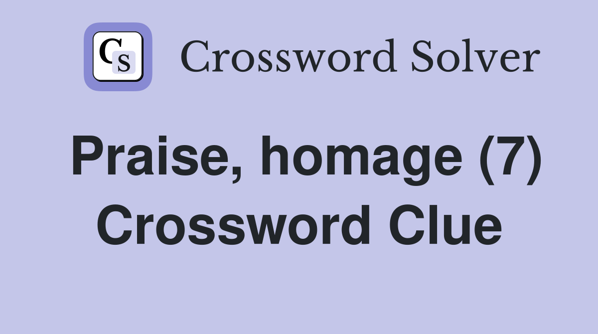 Praise, homage (7) Crossword Clue
