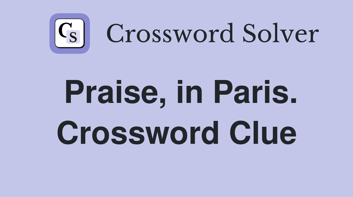 Praise, in Paris. Crossword Clue