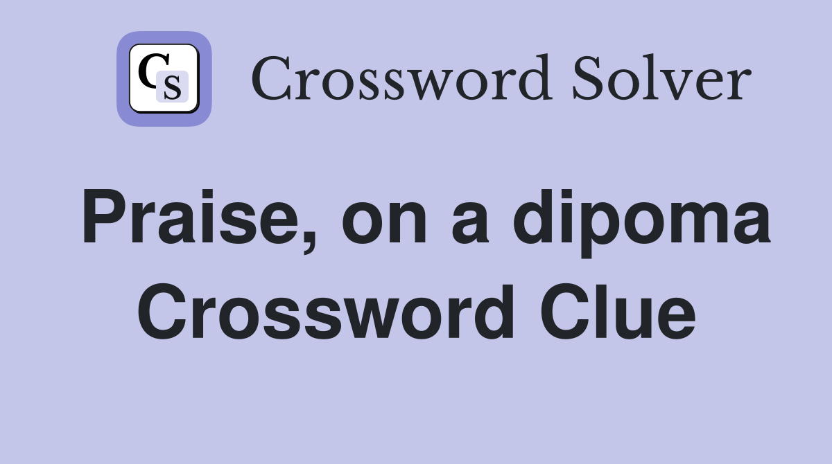 Praise, on a dipoma Crossword Clue
