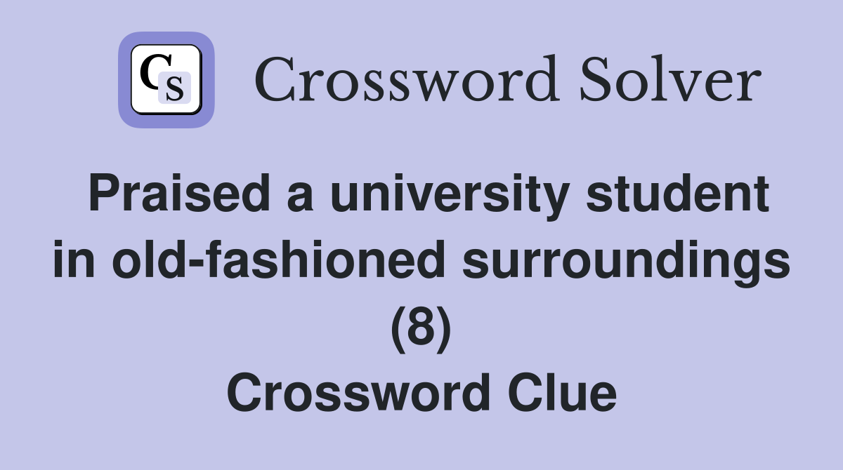 Praised a university student in old-fashioned surroundings (8) Crossword Clue