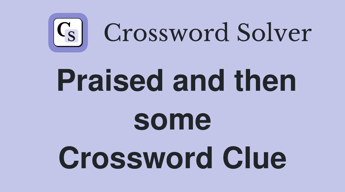 Praised and then some Crossword Clue