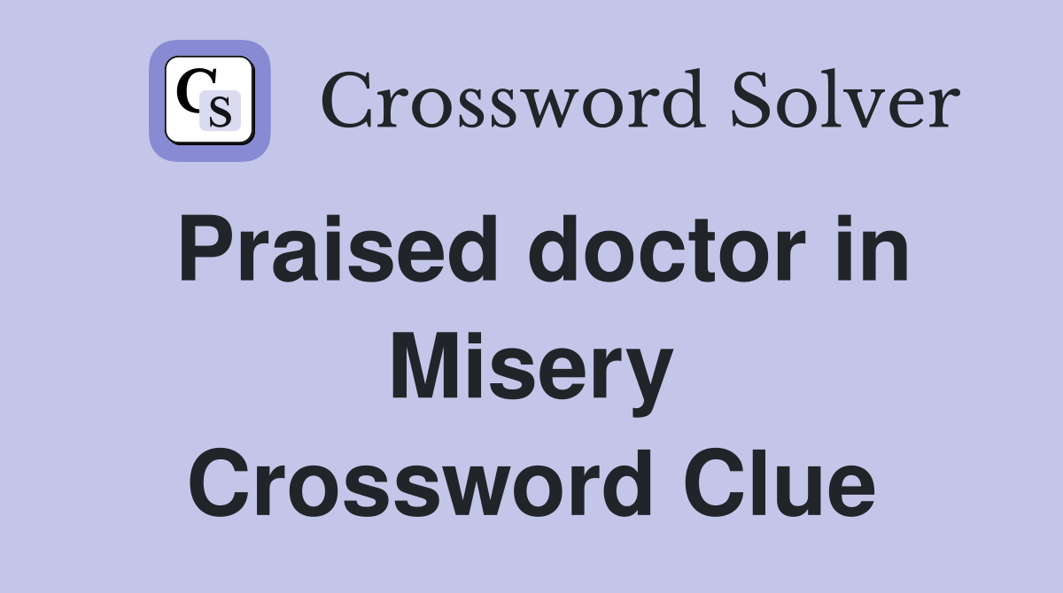 Praised doctor in Misery Crossword Clue