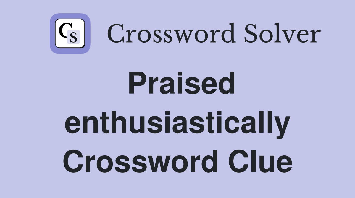 Praised enthusiastically Crossword Clue
