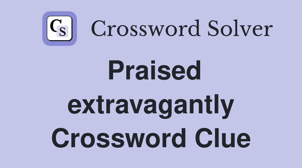 Praised extravagantly Crossword Clue