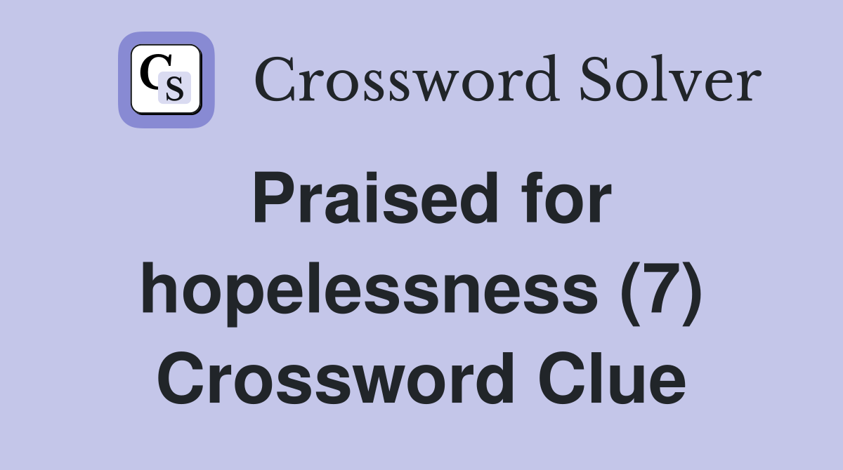 Praised for hopelessness (7) Crossword Clue