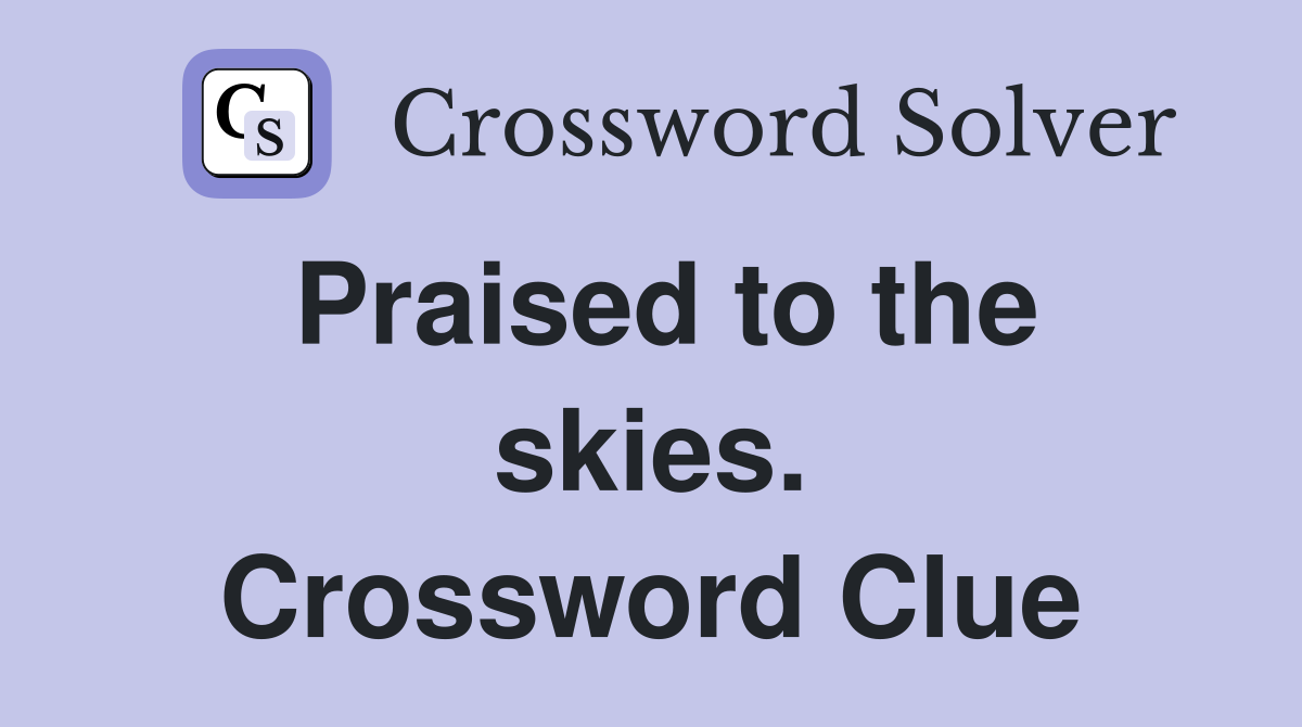 Praised to the skies. Crossword Clue