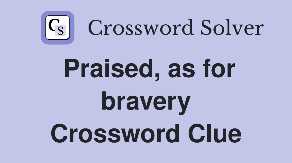 Praised, as for bravery Crossword Clue