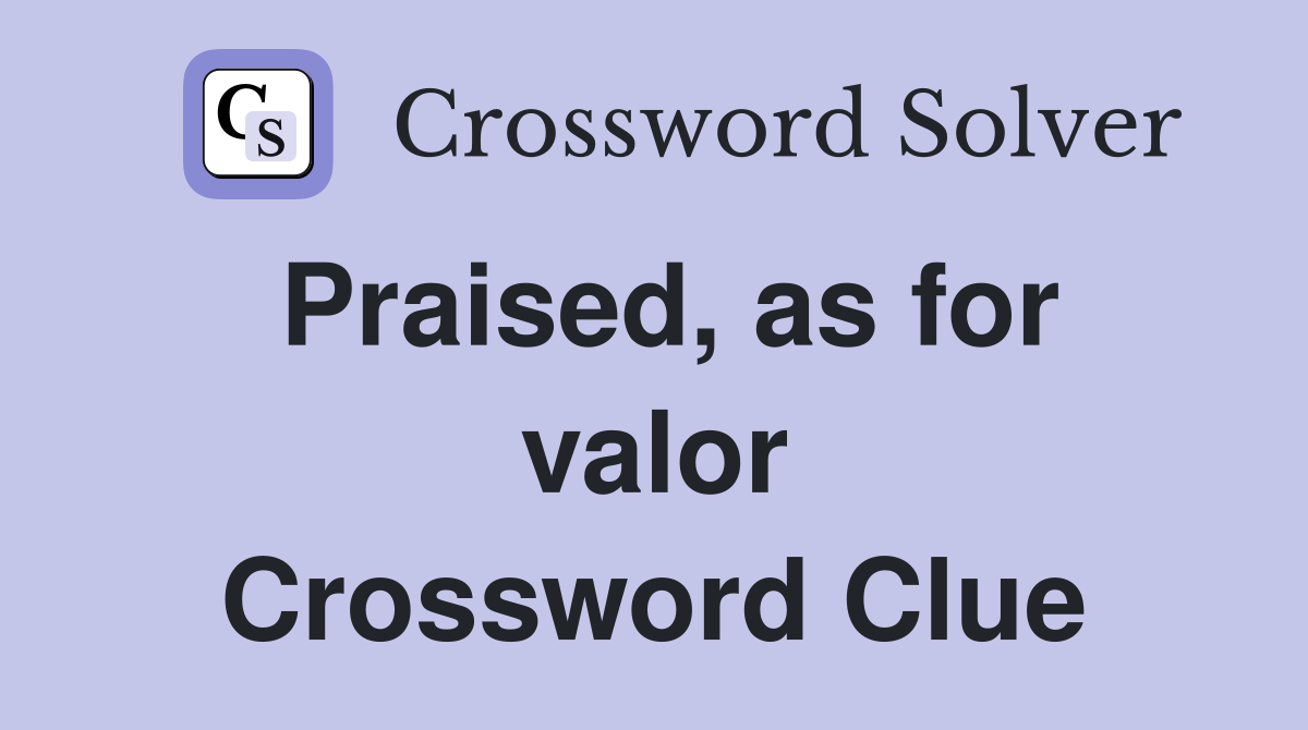 Praised, as for valor Crossword Clue
