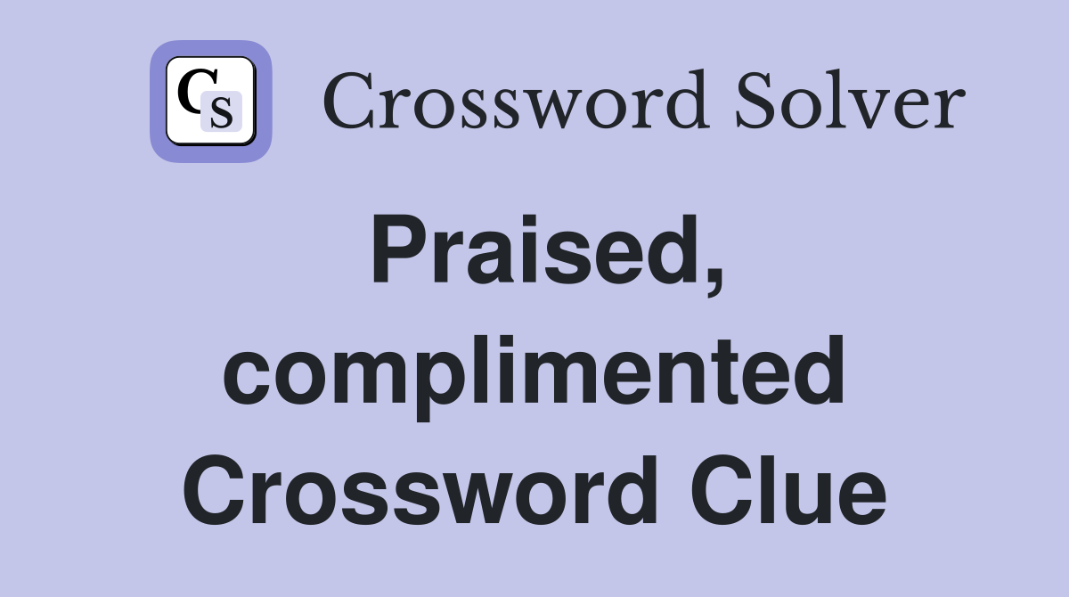 Praised, complimented Crossword Clue