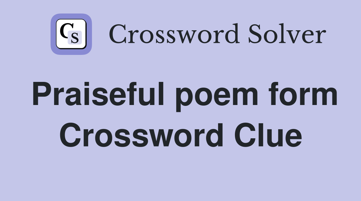 Praiseful poem form Crossword Clue