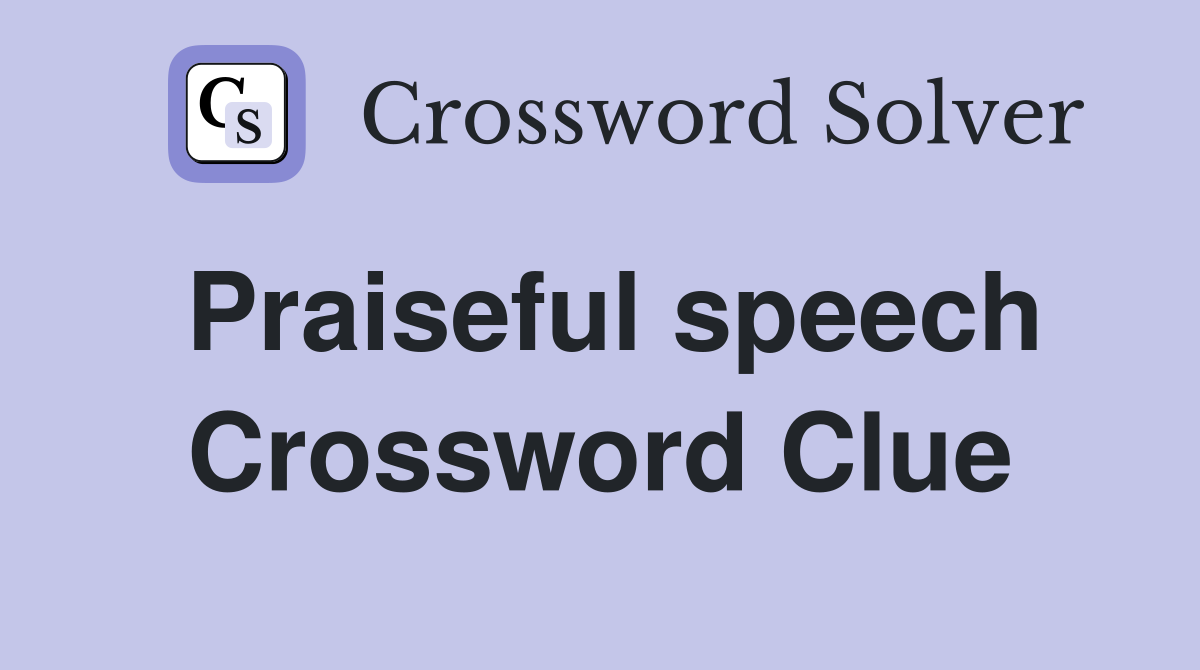 Praiseful speech Crossword Clue