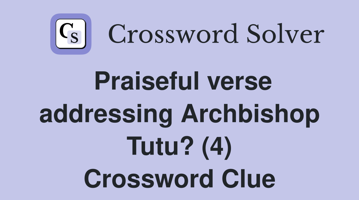 Praiseful verse addressing Archbishop Tutu? (4) Crossword Clue