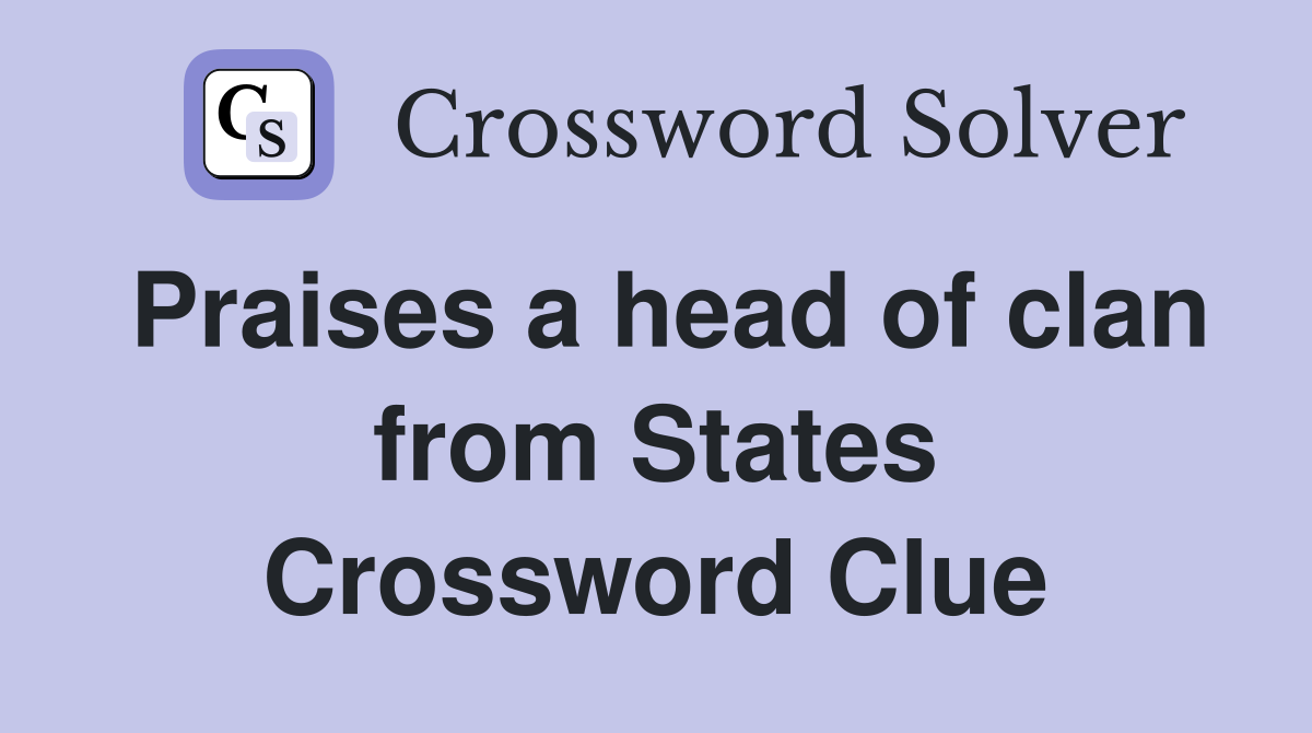 Praises a head of clan from States Crossword Clue